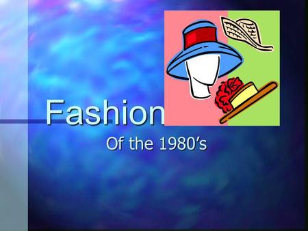 Fashions Of the 1980’s.