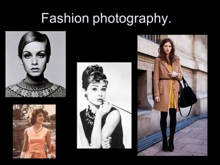 Fashion photography.. Fashion Photography… What is it? The first fashion photos were taken in 1856. The photographers name was Adolphe Braun, who published.