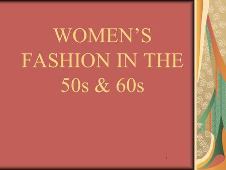 1 WOMENS FASHION IN THE 50s & 60s. 2 The 50s Wearable Breaking away from the traditional clothes -> even more trendy and efficient clothing Feminine New.