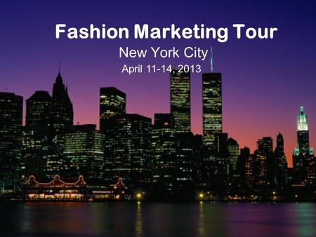Fashion Marketing Tour New York City April 11-14, 2013.