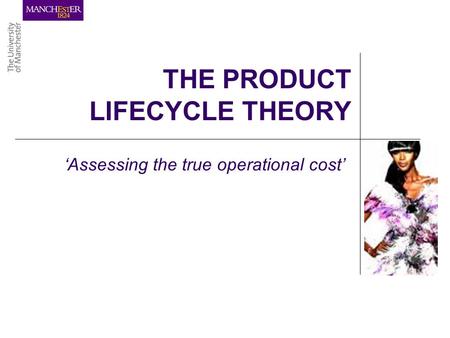 THE PRODUCT LIFECYCLE THEORY Assessing the true operational cost.