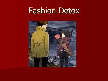 Fashion Detox. True or false: watch the video 1. Fashion has become extremely important. 1. Fashion has become extremely important. 2. Green is the new.