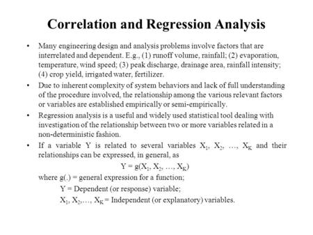 Correlation and Regression Analysis Many engineering design and analysis problems involve factors that are interrelated and dependent. E.g., (1) runoff.