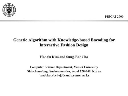 Genetic Algorithm with Knowledge-based Encoding for Interactive Fashion Design Hee-Su Kim and Sung-Bae Cho Computer Science Department, Yonsei University.