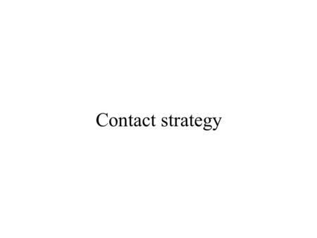 Contact strategy.