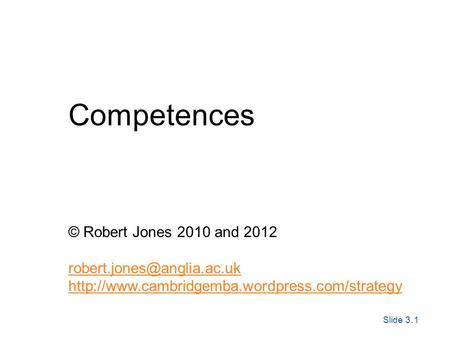 Slide 3. 1 Exploring Corporate Strategy, Seventh Edition, © Pearson Education Ltd 2005 Competences © Robert Jones 2010 and 2012