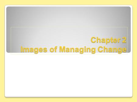 Chapter 2 Images of Managing Change