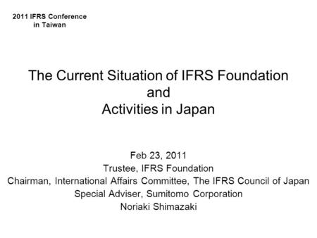 Feb 23, 2011 Trustee, IFRS Foundation Chairman, International Affairs Committee, The IFRS Council of Japan Special Adviser, Sumitomo Corporation Noriaki.