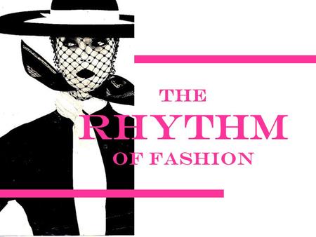 The Rhythm of Fashion.