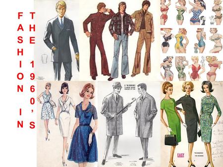 Times of Change Clothing in the 1960s mirrored the prevailing attitudes of the times; the decade was marked by sweeping change. Designers responded with.