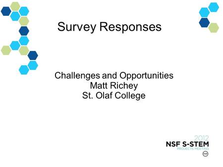 Survey Responses Challenges and Opportunities Matt Richey St. Olaf College.