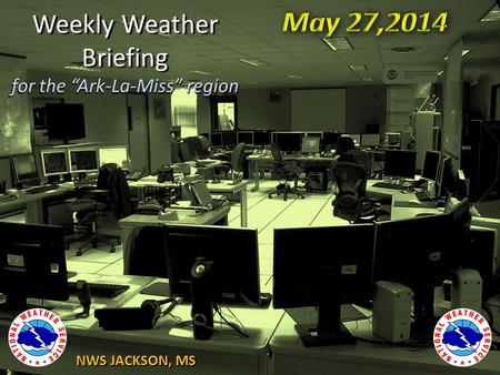 NWS JACKSON, MS Weekly Weather Briefing for the Ark-La-Miss region.