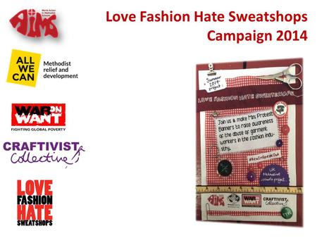 Love Fashion Hate Sweatshops Campaign 2014. Bangladesh, April 24 th 2013 https://www.youtube.com/watch?v=pEbFnAMHHps
