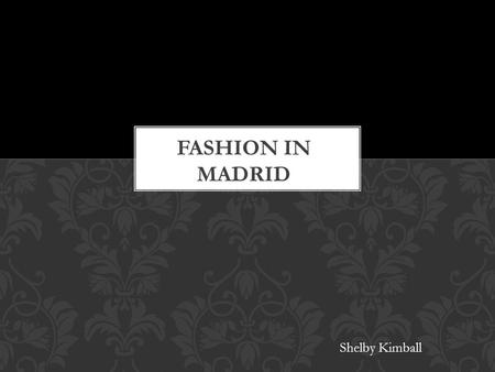 Shelby Kimball. One of the most popular fashion spots in the world for the latest trends. Madrid has numbers of malls and shopping centers throughout.