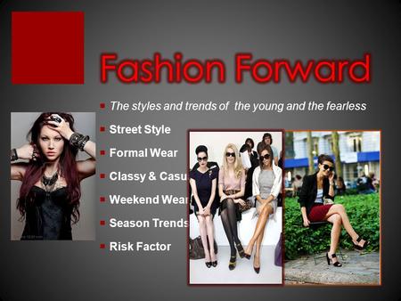 The styles and trends of the young and the fearless Street Style Formal Wear Classy & Casual Weekend Wear Season Trends Risk Factor.