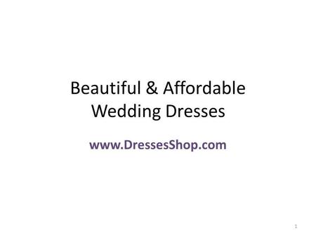Beautiful & Affordable Wedding Dresses www.DressesShop.com 1.