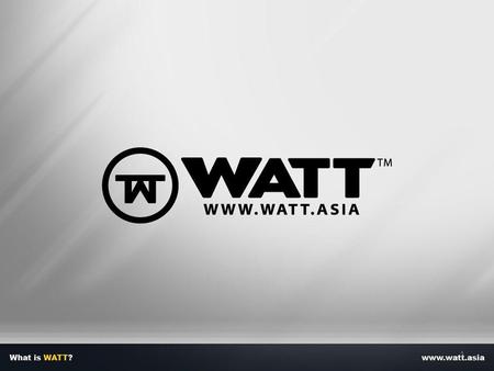 1. About WATT Officially launch on 2011, (We Are The Trend) is the first 24/7, trinity (Fashion / Music / Film) online entertainment platform For all.