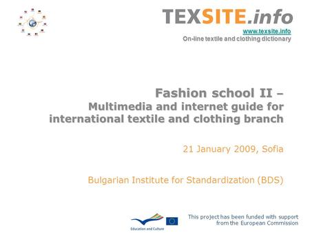 This project has been funded with support from the European Commission www.texsite.info On-line textile and clothing dictionary Fashion school II – Multimedia.