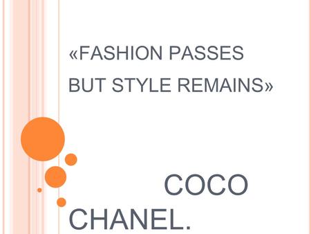 «FASHION PASSES BUT STYLE REMAINS» COCO CHANEL. PARTICIPA N TS: teenagers of 15-16 years old Questions for discussion: What style of clothes do boys.