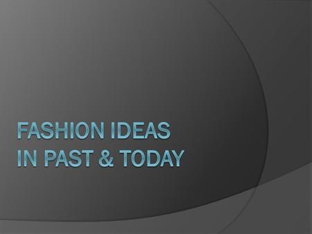 history of fashion fashion nowadays our proposal.