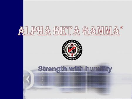 ®. What is Alpha Beta Gamma ? Alpha Beta Gamma® International Business Honor Society was the first business honor society for accredited junior, community.
