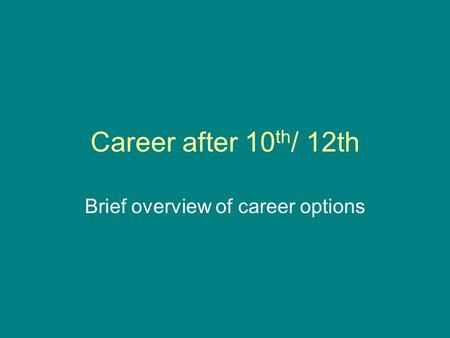 Career after 10 th / 12th Brief overview of career options.