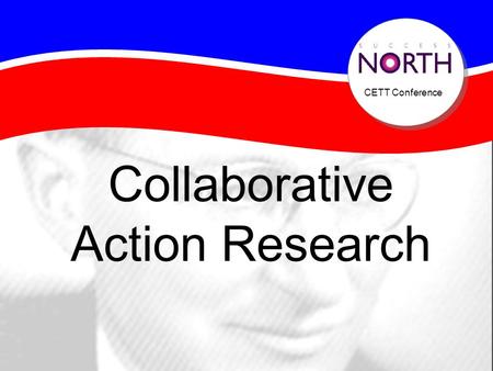 CETT Conference Collaborative Action Research Do we need research?