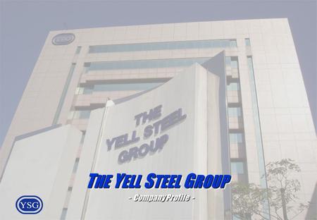 THE YELL STEEL GROUP - Company Profile -.