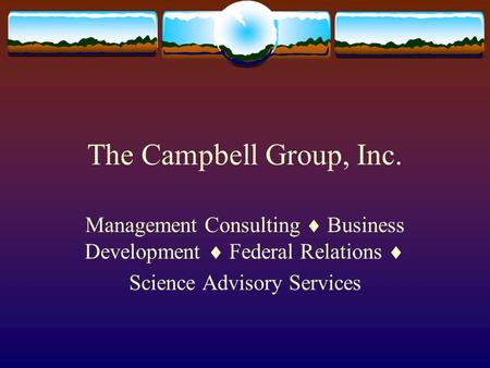The Campbell Group, Inc. Management Consulting Business Development Federal Relations Science Advisory Services.