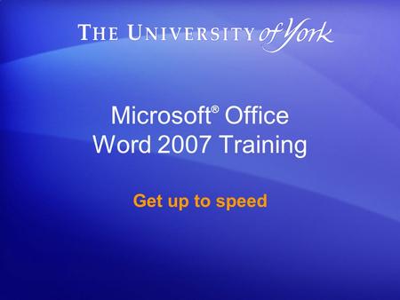 Microsoft ® Office Word 2007 Training Get up to speed.