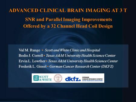 ADVANCED CLINICAL BRAIN IMAGING AT 3 T ADVANCED CLINICAL BRAIN IMAGING AT 3 T SNR and Parallel Imaging Improvements Offered by a 32 Channel Head Coil Design.