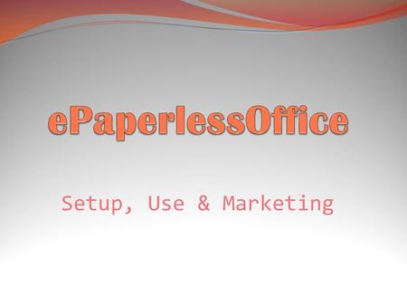 EPaperlessOffice Setup, Use & Marketing.