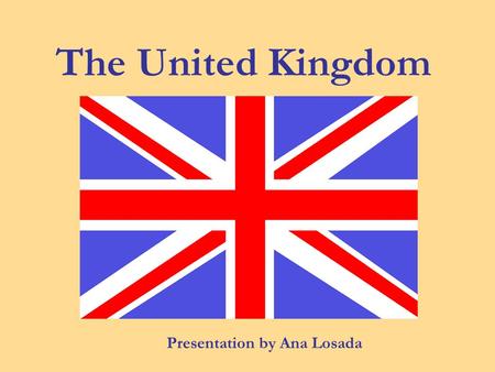 The United Kingdom Presentation by Ana Losada. 1)The United Kingdom is a CONSTITUTIONAL MONARCHY 2) It has got 4 MAIN PARTS: ENGLAND SCOTLAND WALES NORTHERN.