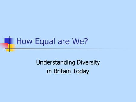 How Equal are We? Understanding Diversity in Britain Today.