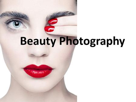 Beauty Photography. What is Beauty Photography? Simply, beauty photography sells a lifestyle. Beauty photography can also be synonymous with fashion photography.