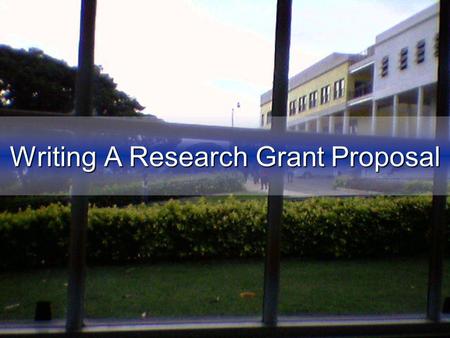 Writing A Research Grant Proposal The basics Knowledge Formal training in a specific scientific discipline Up to date information regarding the latest.