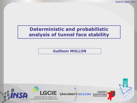 Deterministic and probabilistic analysis of tunnel face stability Guilhem MOLLON Madrid, Sept. 2011.