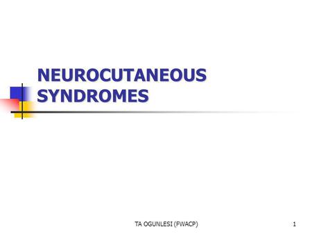NEUROCUTANEOUS SYNDROMES