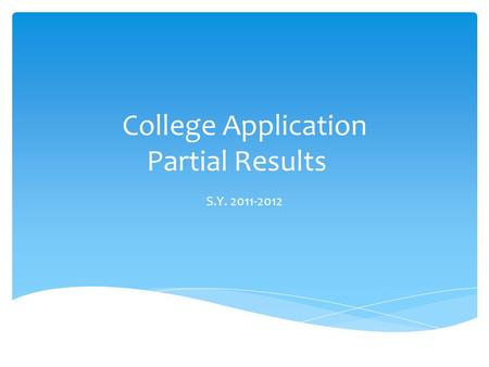 College Application Partial Results S.Y. 2011-2012.