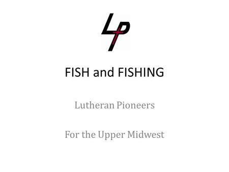 FISH and FISHING Lutheran Pioneers For the Upper Midwest.