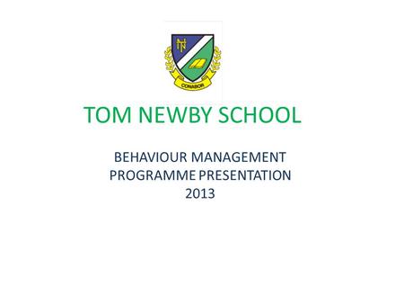 TOM NEWBY SCHOOL BEHAVIOUR MANAGEMENT PROGRAMME PRESENTATION 2013.