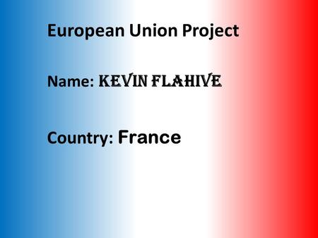 European Union Project Name: Kevin Flahive Country: France.
