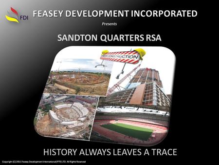 SANDTON QUARTERS RSA Presents HISTORY ALWAYS LEAVES A TRACE Copyright (C) 2011 Feasey Development International (PTY) LTD. All Rights Reserved.
