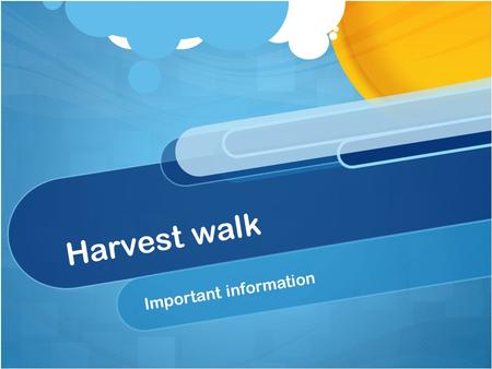 Harvest walk Important information. This is a time to communicate with each other and take in the countryside! No mobile phones or electronic devices.