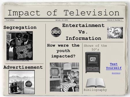 Korean War Gazette Impact of Television Final EditionJanuary 14, 1951Volume 5, Number 1 Segregation Entertainment Vs. Information How were the youth impacted?