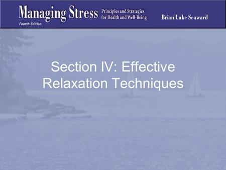 Section IV: Effective Relaxation Techniques. Effective Relaxation Techniques Purpose of Relaxation Techniques: To return to homeostasis To reverse the.