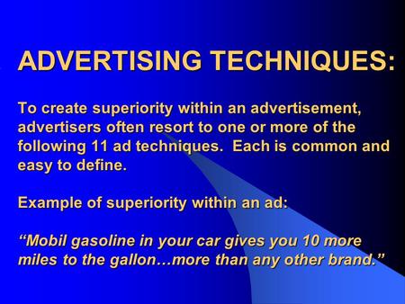 ADVERTISING TECHNIQUES: To create superiority within an advertisement, advertisers often resort to one or more of the following 11 ad techniques. Each.