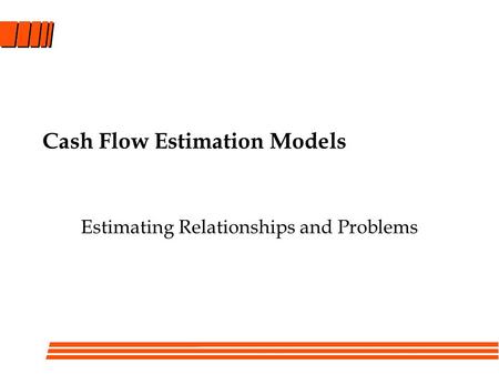 Cash Flow Estimation Models Estimating Relationships and Problems.