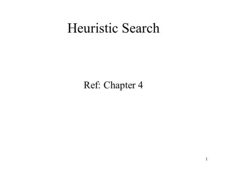 Heuristic Search Ref: Chapter 4.
