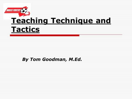 Teaching Technique and Tactics By Tom Goodman, M.Ed.